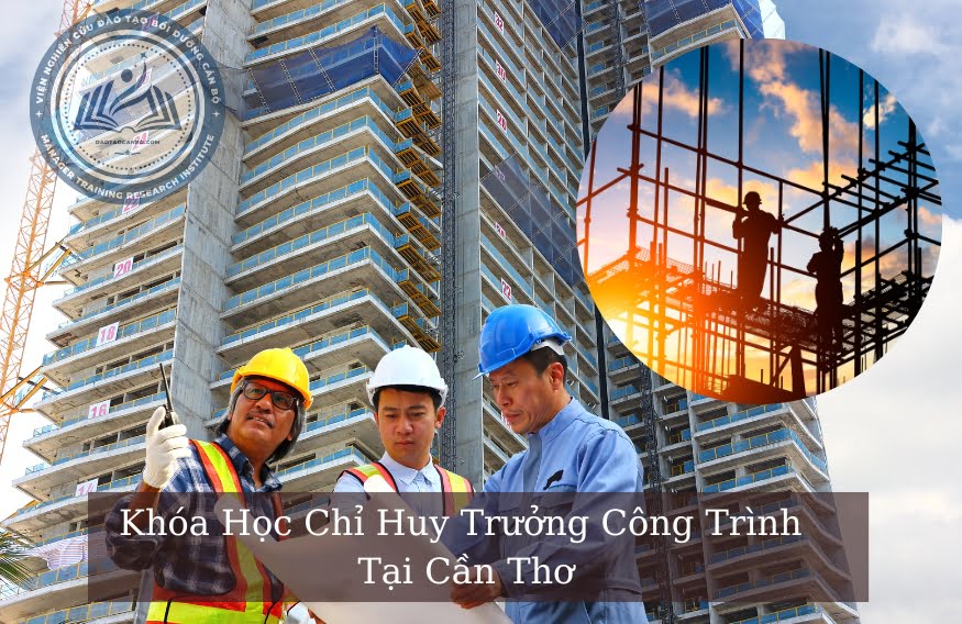 Học Chỉ Huy Trưởng Công Trình Tại Cần Thơ Học Chỉ Huy Trưởng Công Trình Tại Cần Thơ